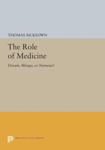 The Role of Medicine Dream, Mirage or Nemesis - (Thomas McKeown)
