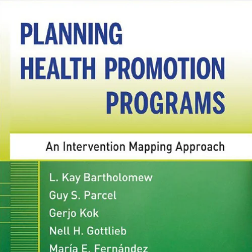 Planning Health Promotion Programs An Intervention Mapping Approach - (Bartholomew, Guy, Gerjo, Nell)