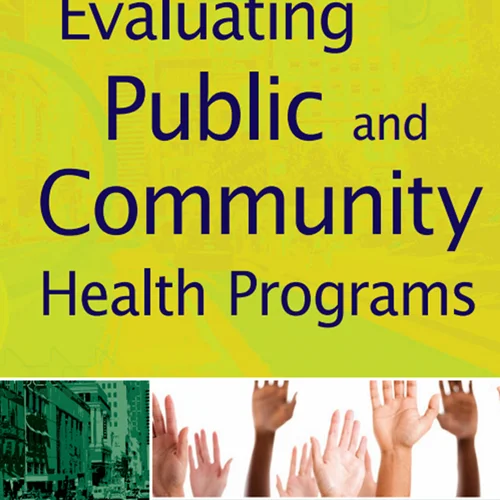 Evaluating Public and Community Health Programs - (Muriel J.Harris)